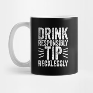 Drink responsibly tip recklessly Mug